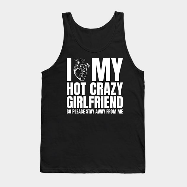 I Love My Hot Crazy Girlfriend So Please Stay Away Tank Top by Shopinno Shirts